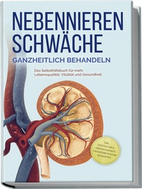 Abbildung von: Nebennierenschwäche ganzheitlich behandeln: Das Selbsthilfebuch für mehr Lebensqualität, Vitalität und Gesundheit - inkl. Lifestyle-Check, Stressmanagement und Ernährungsguide mit Rezepten - edition JT