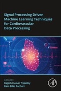 Cover: Signal Processing Driven Machine Learning Techniques for Cardiovascular Data Processing - Academic Press