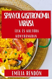 Abbildung von: Spanyol Gasztronomia Varazsa - Emilia Rendon