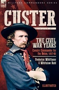 Cover: Custer, The Civil War Years, Volume 1 - Leonaur Ltd