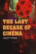 Cover: The Last Decade of Cinema 25 films from the nineties - Fayetteville Mafia Press