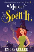 Cover: Murder for the Spell of It (The Segmimn's School of Sorcery Paranormal Cozy Mysteries, #2) - Emory Keller