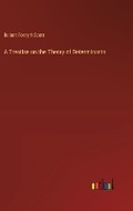 Cover: A Treatise on the Theory of Determinants - Outlook Verlag