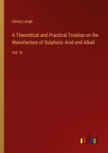 Cover: A Theoretical and Practical Treatise on the Manufacture of Sulphuric Acid and Alkali - Outlook Verlag