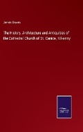 Cover: The History, Architecture and Antiquities of the Cathedral Church of St. Canice, Kilkenny - Salzwasser Verlag