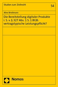 Abbildung von: Die Bereitstellung digitaler Produkte i. S. v. § 327 Abs. 1 S. 1 BGB: vertragstypische Leistungspflicht? - Nomos