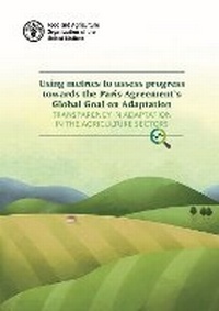 Enlarge image Cover: Using metrics to assess progress towards the Paris Agreement's Global Goal on Adaptation - Food & Agriculture Organization of the United Nations (FAO)