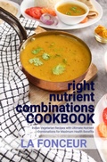 Cover: right nutrient combinations COOKBOOK : Indian Vegetarian Recipes with Ultimate Nutrient Combinations - Emerald Books
