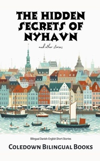 Abbildung von: The Hidden Secrets of Nyhavn and Other Stories - Coledown Bilingual Books