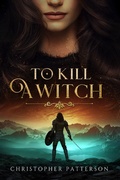 Cover: To Kill A Witch (The Holy Warriors, #1) - Christopher Patterson