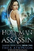 Cover: The Holy Man and the Assassin: vampire urban fantasy (Vampire Addictions, #2) - Thea Atkinson