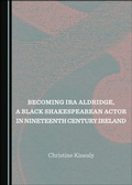 Bild: Becoming Ira Aldridge, a Black Shakespearean Actor in Nineteenth Century Ireland - Cambridge Scholars Publishing