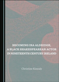 Bild: Becoming Ira Aldridge, a Black Shakespearean Actor in Nineteenth Century Ireland - Cambridge Scholars Publishing