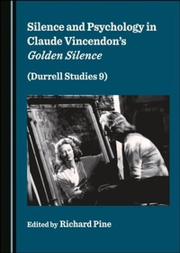 Abbildung von: Silence and Psychology in Claude Vincendon's Golden Silence (Durrell Studies 9) - Cambridge Scholars Publishing