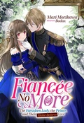 Cover: Fianc&eacute;e No More: The Forsaken Lady, the Prince, and Their Make-Believe Love Volume 1 - J-Novel Heart