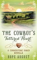 Cover: The Cowboy's Tattered Heart (Cornerstone Ranch) - Hope August Inc