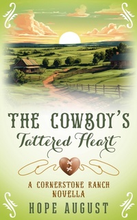 Enlarge image Cover: The Cowboy's Tattered Heart (Cornerstone Ranch) - Hope August Inc