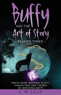 Abbildung von: Buffy and the Art of Story Season Three Part 1 - Spiny Woman LLC