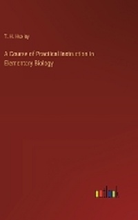 Enlarge image Cover: A Course of Practical Instruction in Elementary Biology - Outlook Verlag