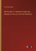 Cover: The Preventive Treatment of Calculous Disease and the use of Solvent Remedies - Outlook Verlag