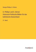Cover: G. Phillips' und G. G&ouml;rres' Historisch-Politische Bl&auml;tter f&uuml;r das katholische Deutschland - Anatiposi Verlag