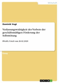 Abbildung von: Verfassungswidrigkeit des Verbots der geschäftsmäßigen Förderung der Selbsttötung - GRIN Verlag