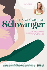 Abbildung von: Fit & glücklich schwanger - Eulogia Verlags GmbH