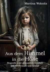 Abbildung von: Aus dem Himmel in die Hölle - Biografie einer grausamen Kindheit voll Missbrauch und Gewalt - Erinnerungen - Verlag DeBehr