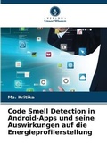 Cover: Code Smell Detection in Android-Apps und seine Auswirkungen auf die Energieprofilerstellung - Verlag Unser Wissen