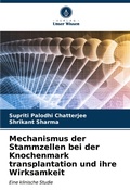 Cover: Mechanismus der Stammzellen bei der Knochenmark transplantation und ihre Wirksamkeit - Verlag Unser Wissen