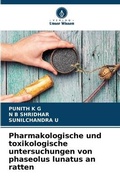 Cover: Pharmakologische und toxikologische untersuchungen von phaseolus lunatus an ratten - Verlag Unser Wissen