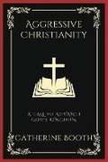 Cover: Aggressive Christianity: A Call to Advance God's Kingdom - Grapevine India Publishers Pvt Ltd