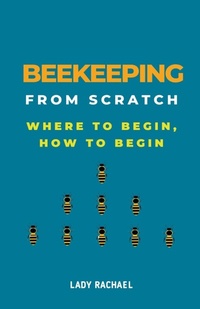 Abbildung von: Beekeeping From Scratch - Lady Rachael