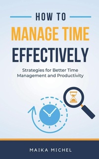 Abbildung von: How to Manage Time Effectively - Maika Michel