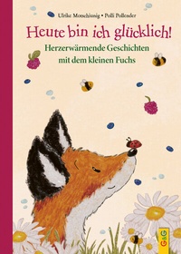 Abbildung von: Heute bin ich glücklich! Herzerwärmende Geschichten mit dem kleinen Fuchs - G&G Verlag, Kinder- und Jugendbuch