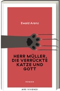 Cover: Herr M&uuml;ller, die verr&uuml;ckte Katze und Gott (Erfolgsausgabe) - ars vivendi