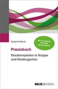 Abbildung von: Praxisbuch Theaterspielen in Krippe und Kindergarten - Beltz Juventa