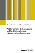 Cover: Waldorfschule, Globalisierung und Postkolonialismus - Versuch einer Ann&auml;herung - Juventa Verlag ein Imprint der Beltz Verlagsgruppe GmbH & Co. KG