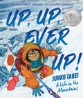Cover: Up, Up, Ever Up! Junko Tabei: A Life in the Mountains - HarperCollins