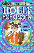 Cover: The Super-Secret Diary of Holly Hopkinson: Just a Touch of Utter Chaos - HarperCollins