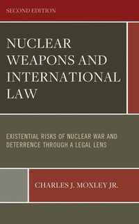 Enlarge image Cover: Nuclear Weapons and International Law: Existential Risks of Nuclear War and Deterrence through a Legal Lens - Hamilton Books