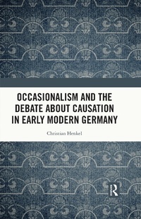 Abbildung von: Occasionalism and the Debate about Causation in Early Modern Germany - Routledge