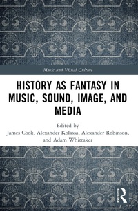 Abbildung von: History as Fantasy in Music, Sound, Image, and Media - Routledge