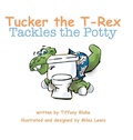 Cover: Tucker The T-Rex Tackles the Potty - Xlibris Us