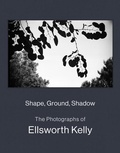 Cover: Shape, Ground, Shadow: The Photographs of Ellsworth Kelly - DelMonico Books/D.A.P.