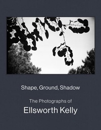 Enlarge image Cover: Shape, Ground, Shadow: The Photographs of Ellsworth Kelly - DelMonico Books/D.A.P.