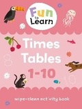 Cover: Fun to Learn Wipe Clean: Times Tables - Sweet Cherry Publishing