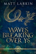 Cover: Waves Breaking Over Ys - Matt Larkin Books