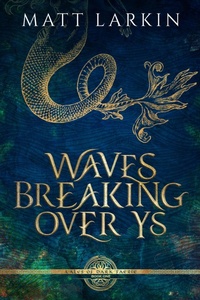 Enlarge image Cover: Waves Breaking Over Ys - Matt Larkin Books