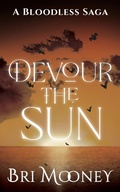 Cover: Devour the Sun (A Bloodless Saga, #1) - Bri Mooney
